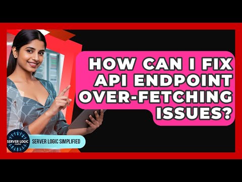 How Can I Fix API Endpoint Over-fetching Issues? - Server Logic Simplified