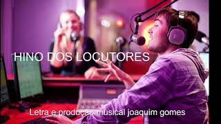 HINO DOS LOCUTORES   -   Letra e produçào musical joaquim gomes