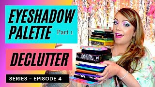 MAKEUP DECLUTTER SERIES | Eyeshadow Palettes Declutter | Declutter Series Ep. 4 Eyeshadow Palettes