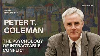 The Psychology of Intractable Conflict | Peter T. Coleman | Re-Educated Podcast