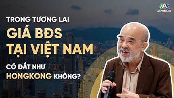 Trong tương lai giá Bất Động Sản tại Việt Nam có đắt như Hongkong không?