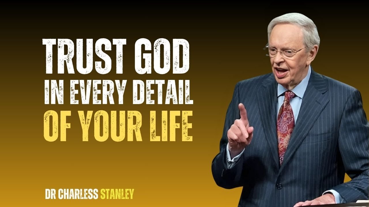 "TRUST GOD IN EVERY DETAIL OF YOUR LIFE"~DR CHARLES STANLEY BEST ...