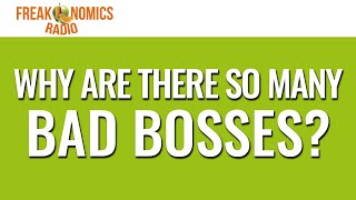 Why Are There So Many Bad Bosses? (Update) | Freakonomics Radio