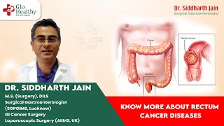 Know more about Rectum Cancer Diseases - Dr. Siddharth Jain