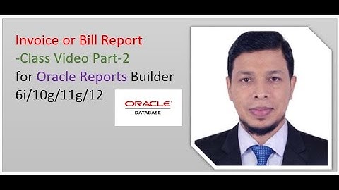 Invoice or Bill Report for Oracle Reports Builder 6i/10g/11g/12c-Class Video Part-2