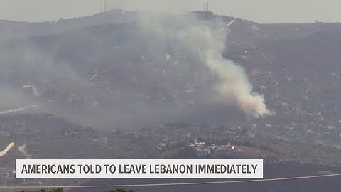 Americans told to leave Lebanon immediately