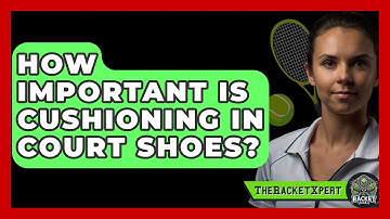 How Important Is Cushioning In Court Shoes? - The Racket Xpert