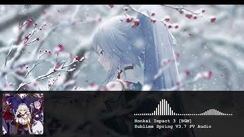 Honkai Impact 3 BGM Sublime Spring V3.7 PV Audio