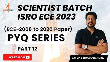 ISRO (ECE) - 2023 | PYQ Series (ECE-2006 to 2020 Paper) Part 12 | Manoj Singh Chauhan