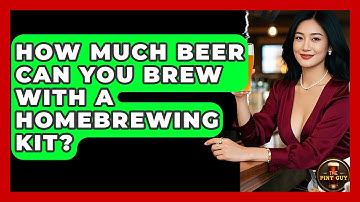 How Much Beer Can You Brew With a Homebrewing Kit? - The Pint Guy
