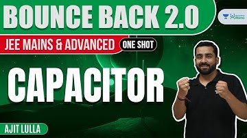 Capacitor | One Shot | #BounceBack2.0 | JEE Physics | Ajit Lulla