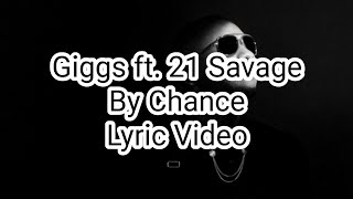 Giggs ft. 21 Savage - By Chance (Lyric Video)