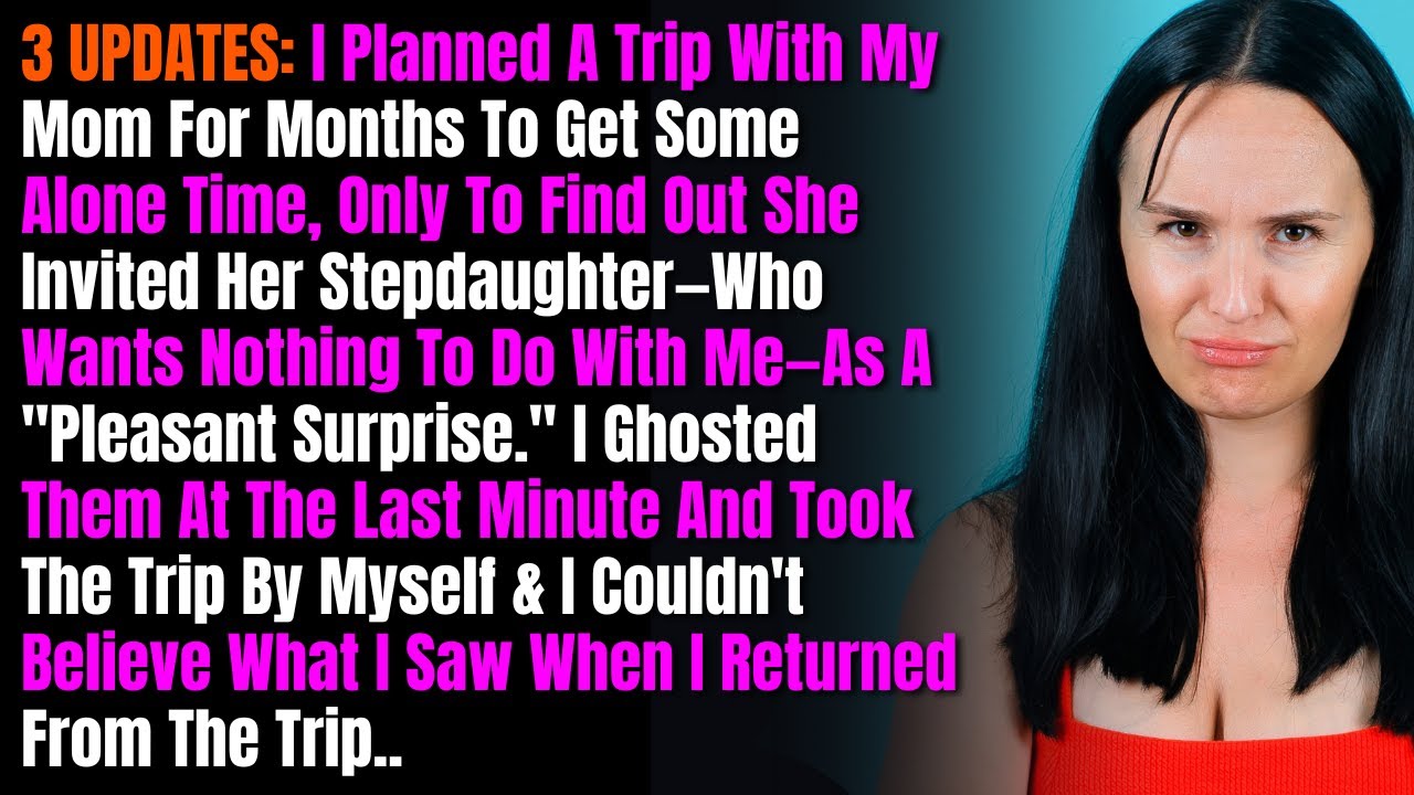 3 ОБНОВЛЕНИЯ: Я несколько месяцев планировала поездку с мамой, чтобы побыть наедине, но обнаружил...