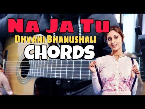 NA JA TU Easy Guitar Chords Lesson | Dhvani Bhanushali | Bhushan Kumar | Tanishk Bagchi