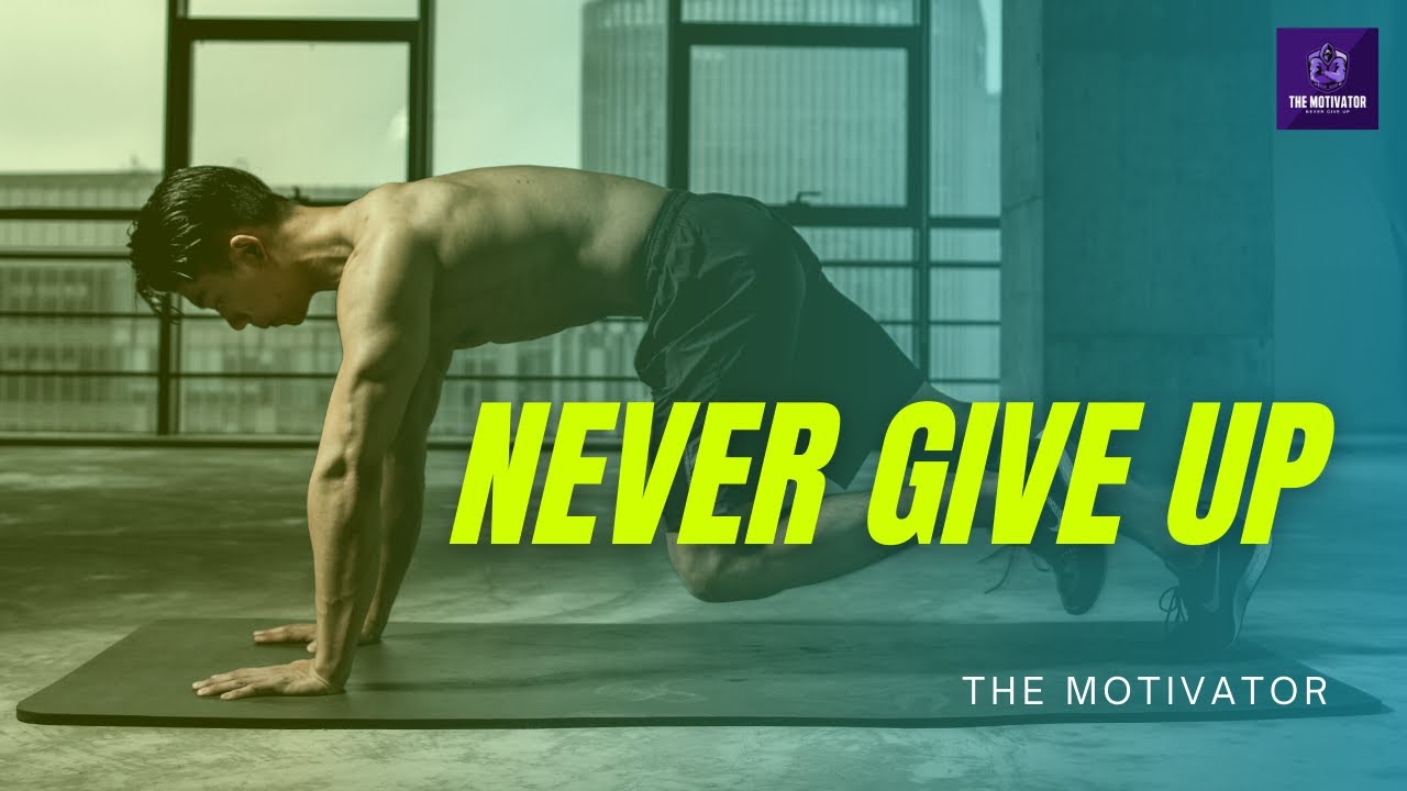 NEVER GIVE UP - Best Motivational Video - YouTube