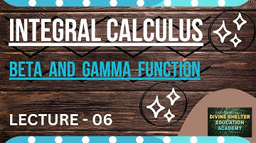 INTEGRAL CALCULUS II BETA AND GAMMA FUNCTION II LECTURE 6  #integralcalculus