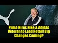 Puma Hires Nike & Adidas Veteran to Lead Retail! Big Changes Coming?
