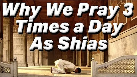 Why We Pray 3 times a day As Shias | By Sayed Ammar Nakshawani