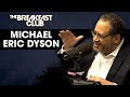 Michael Eric Dyson Explains His Beef With Cancel Culture, Kamala Harris Backlash + More