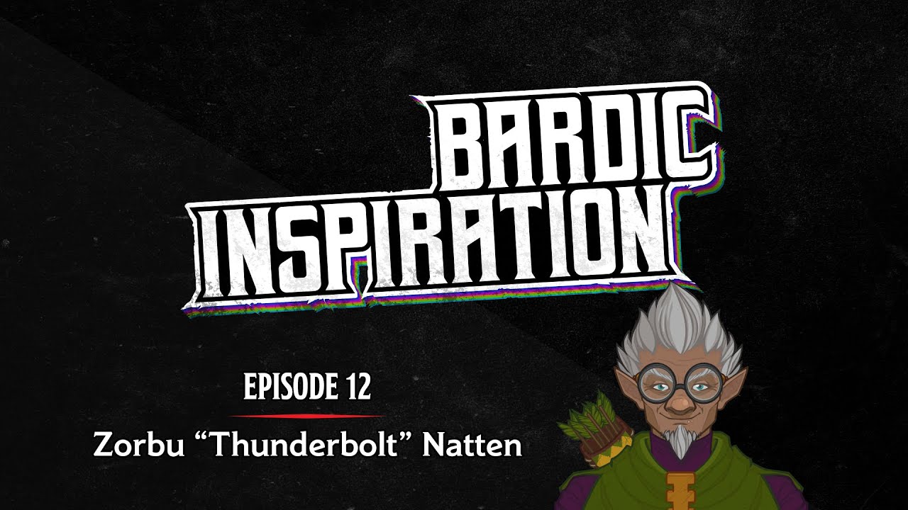 Bardic Inspiration — Episode 12: Zorbu "Thunderbolt" Natten