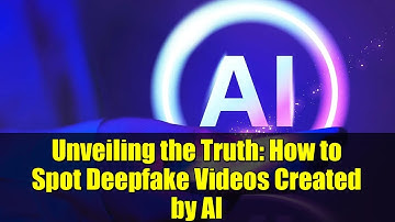 Unveiling the Truth: How to Spot Deepfake Videos Created by AI