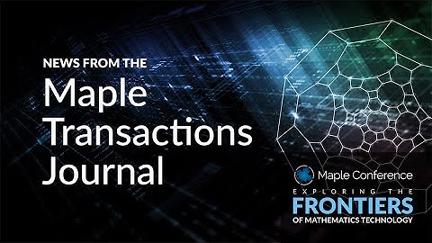 News from the Maple Transactions Journal | Maple Conference 2025