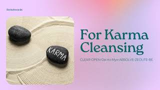 Switchwords for Karma Cleansing - CLEAR-OPEN-Dai Ko Myo-ABSOLVE-ZEOLITE-BE.