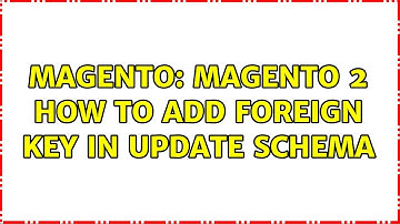 Magento: Magento 2 How to add foreign key in update schema (5 Solutions!!)