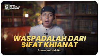 WASPADALAH DARI SIFAT KHIANAT | Sumaisul Hakiko