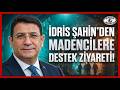 DEVA Partili İdris Şahin'den Maden İşçilerine Destek: "Bu Direniş Tarihe Altın Harflerle Yazılacak"