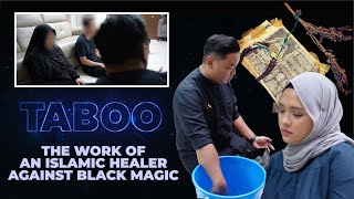 TABOO: The Work of An Islamic Healer Against Black Magic (Kerja Tukang Ruqyah Batalkan Kesan Sihir)