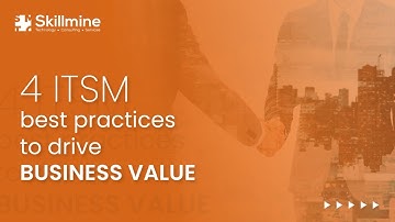 4 ITSM Best Practices to Drive Business Value | Skillmine Technology Consulting