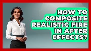 How To Composite Realistic Fire In After Effects? - Design Tool Unlocked