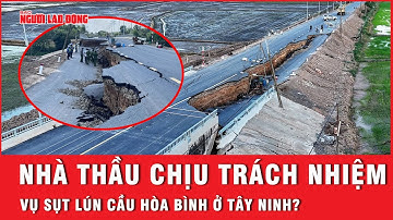 Vụ sụt lún đường dẫn cầu Hòa Bình ở Tây Ninh: Nhà thầu nào thi công dự án? | Thời sự