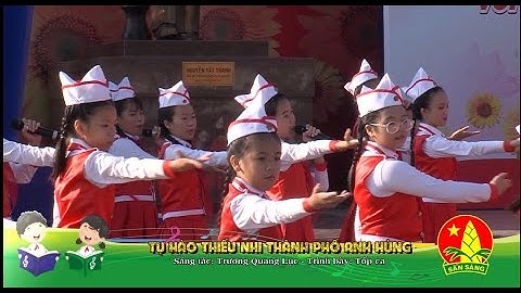 Tự hào thiếu nhi thành phố anh hùng- Sáng tác Trương Quang Lục.