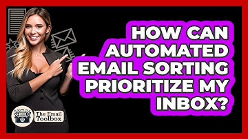 How Can Automated Email Sorting Prioritize My Inbox? - TheEmailToolbox.com