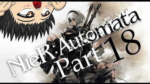 ROBOT ZOMBIELAND!! - Nier: Automata - Part 18