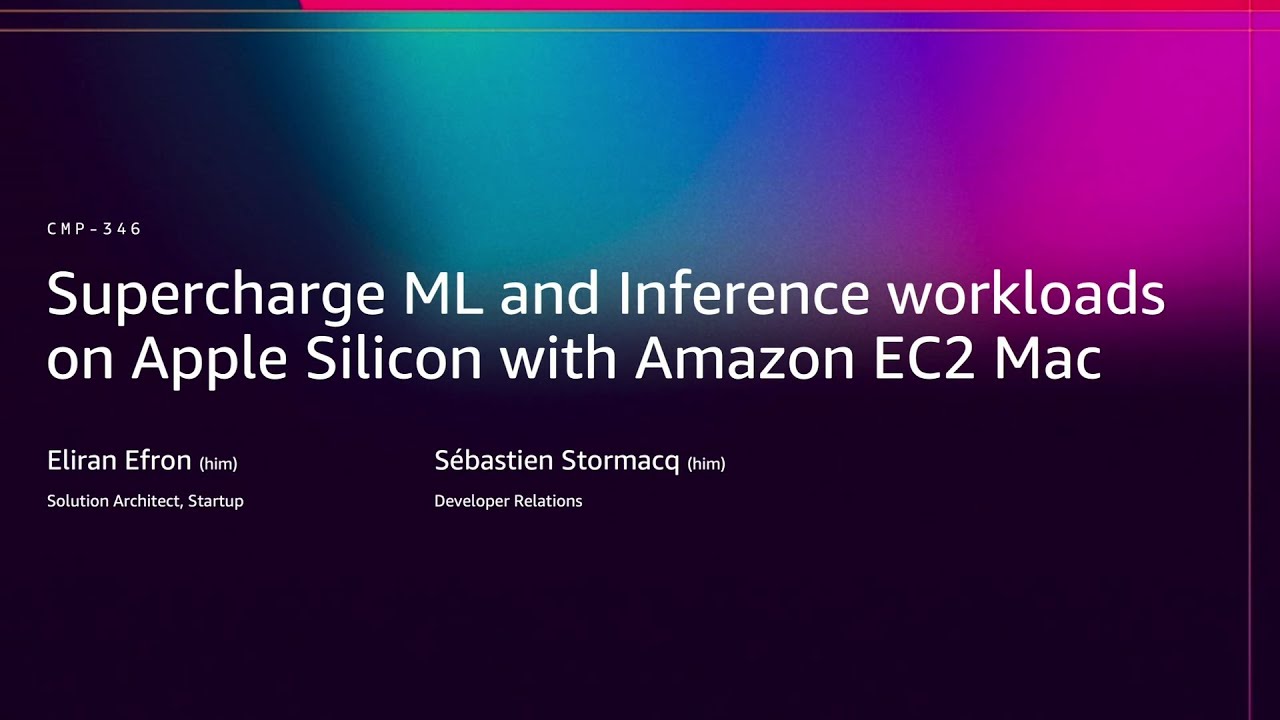 AWS re:Invent 2025 - Supercharge ML and Inference on Apple Silicon with EC2 Mac (CMP346)