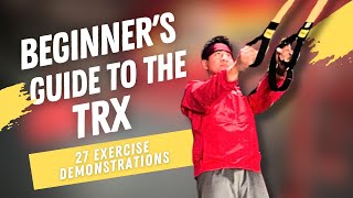 Beginner's Guide to the TRX (27 EXERCISE DEMOS!)