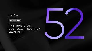 #52 The Magic of Customer Journey Mapping