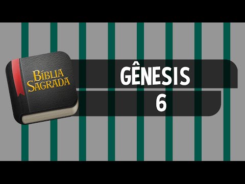 GÊNESIS 6 – Bíblia Sagrada Online em Vídeo