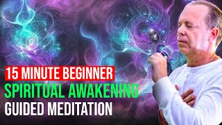 15 Minute Spiritual Awakening Guided Meditation for Beginners | Dr. Joe Dispenza