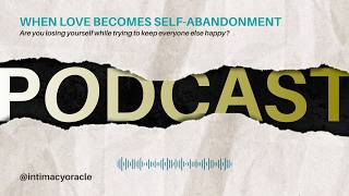 EP 14: When Love Becomes Self-Abandonment