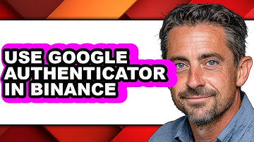 How to Use Google Authenticator in Binance - Full Guide