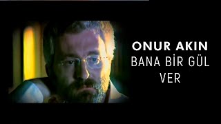 Onur Akın - Bana Bir Gül Ver Official Video