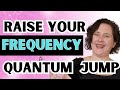 Quantum jumping tips to raise your vibration 