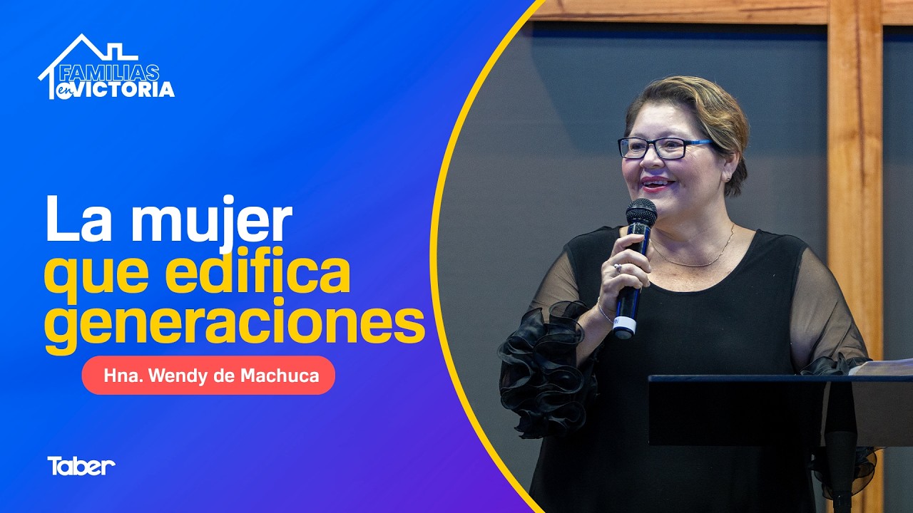 La mujer que edifica generaciones | Hna.Wendy de Machuca