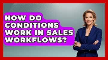 How Do Conditions Work In Sales Workflows? - Sales Saas Breakdown