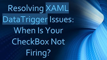 Resolving XAML DataTrigger Issues: When Is Your CheckBox Not Firing?