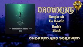 A Boogie Wit Da Hoodie - Drowning (feat. Kodak Black) (Chopped and Screwed)(Slowed)